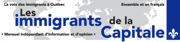 La voix des immigrants à Québec. Ensemble et en français. Mensuel indépendant d'information et d'opinion.
